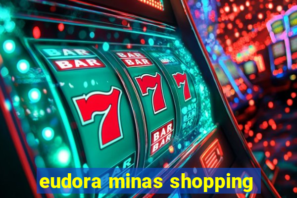 eudora minas shopping